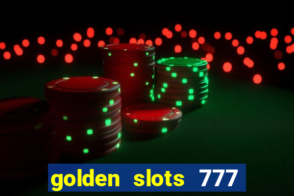 golden slots 777 paga mesmo